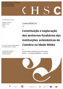 Conferência - 26 de Fevereiro - Constituição e exploração dos senhorios fundiários das instituções eclesiásticas de Coimbra na Idade Média