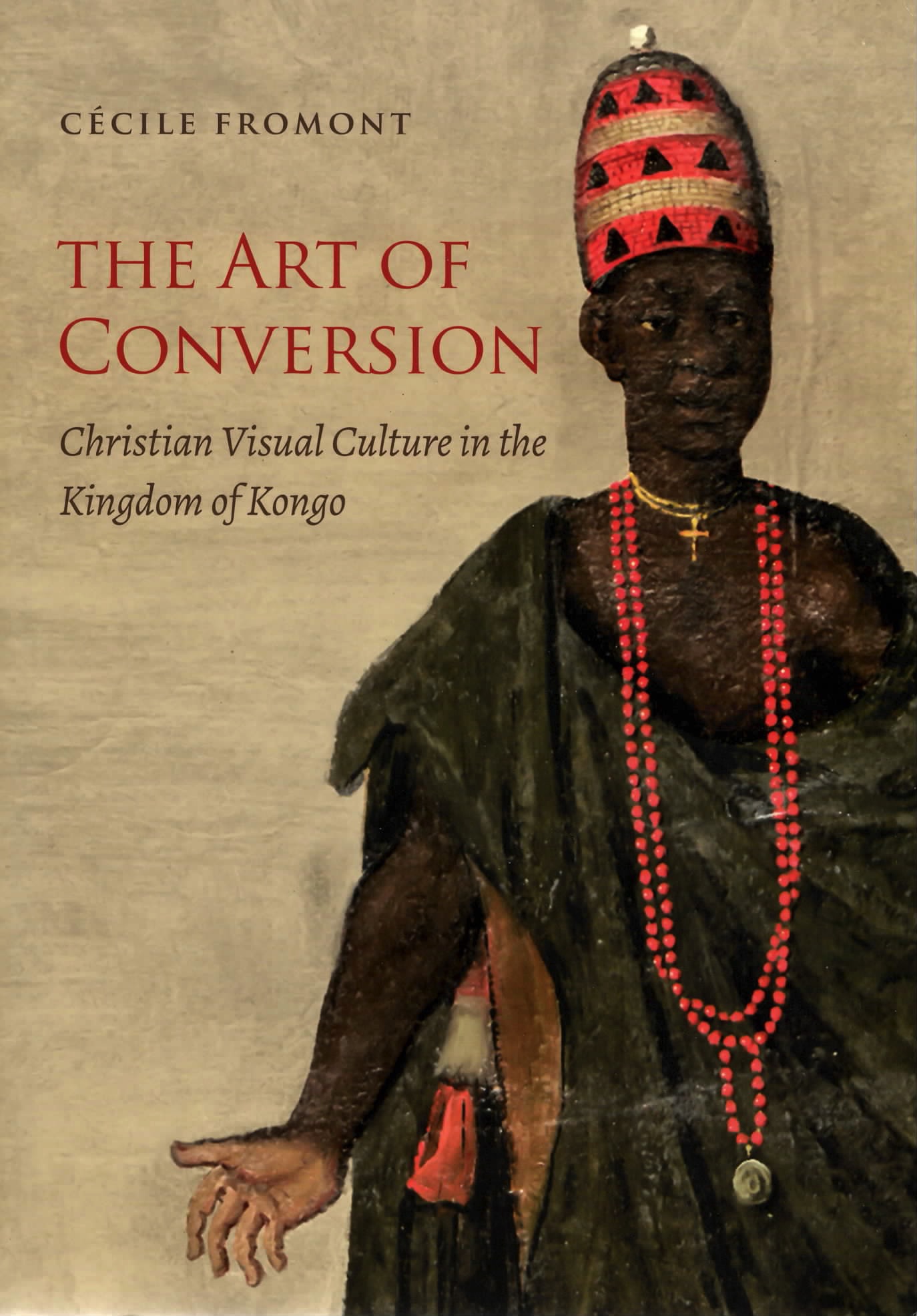 The Art of Conversion: Christian Visual Culture in the Kingdom of Kongo