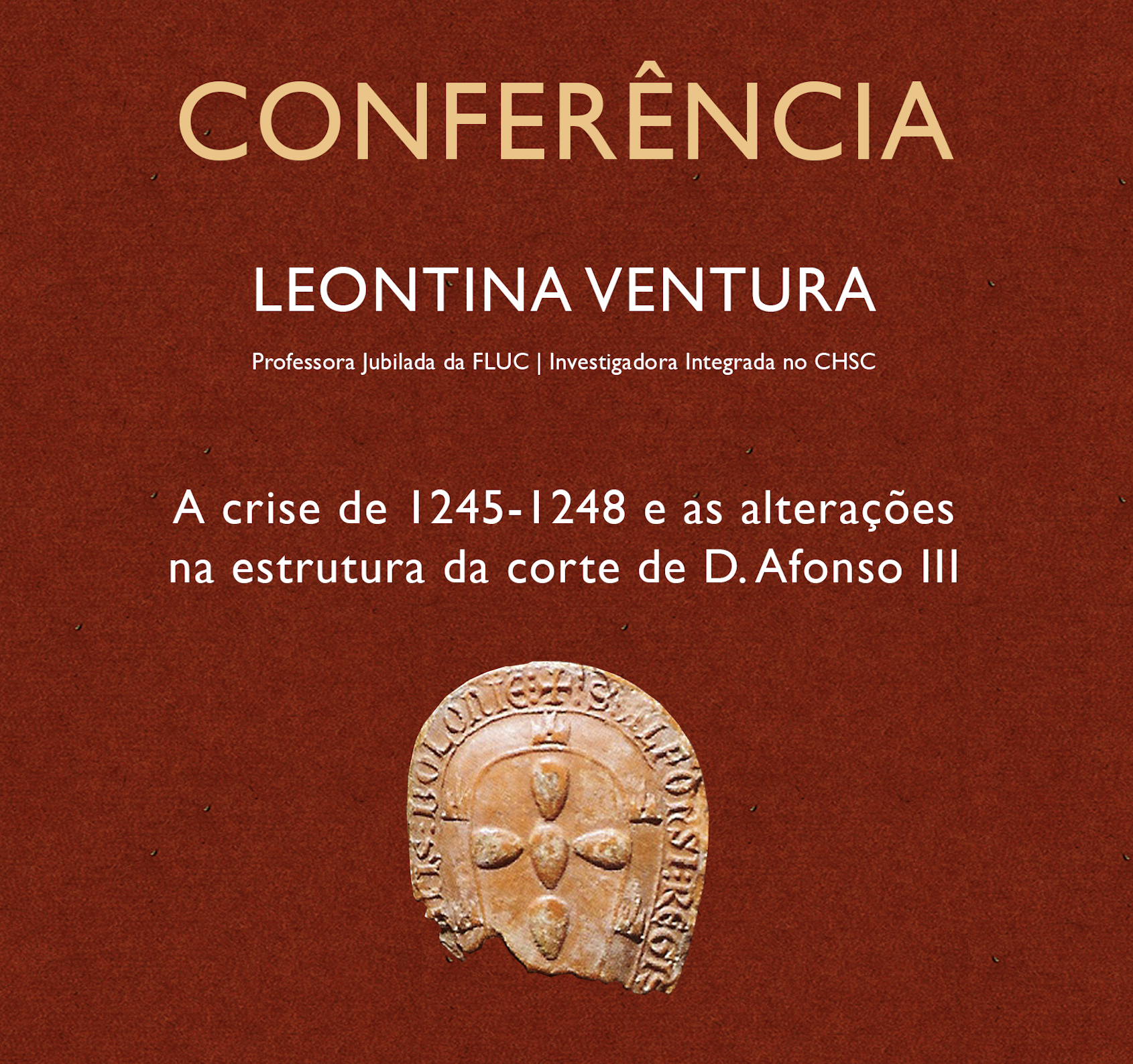 Conferência por Leontina Ventura: A crise de 1245-1248 e as alterações na estrutura da corte de D. Afonso III