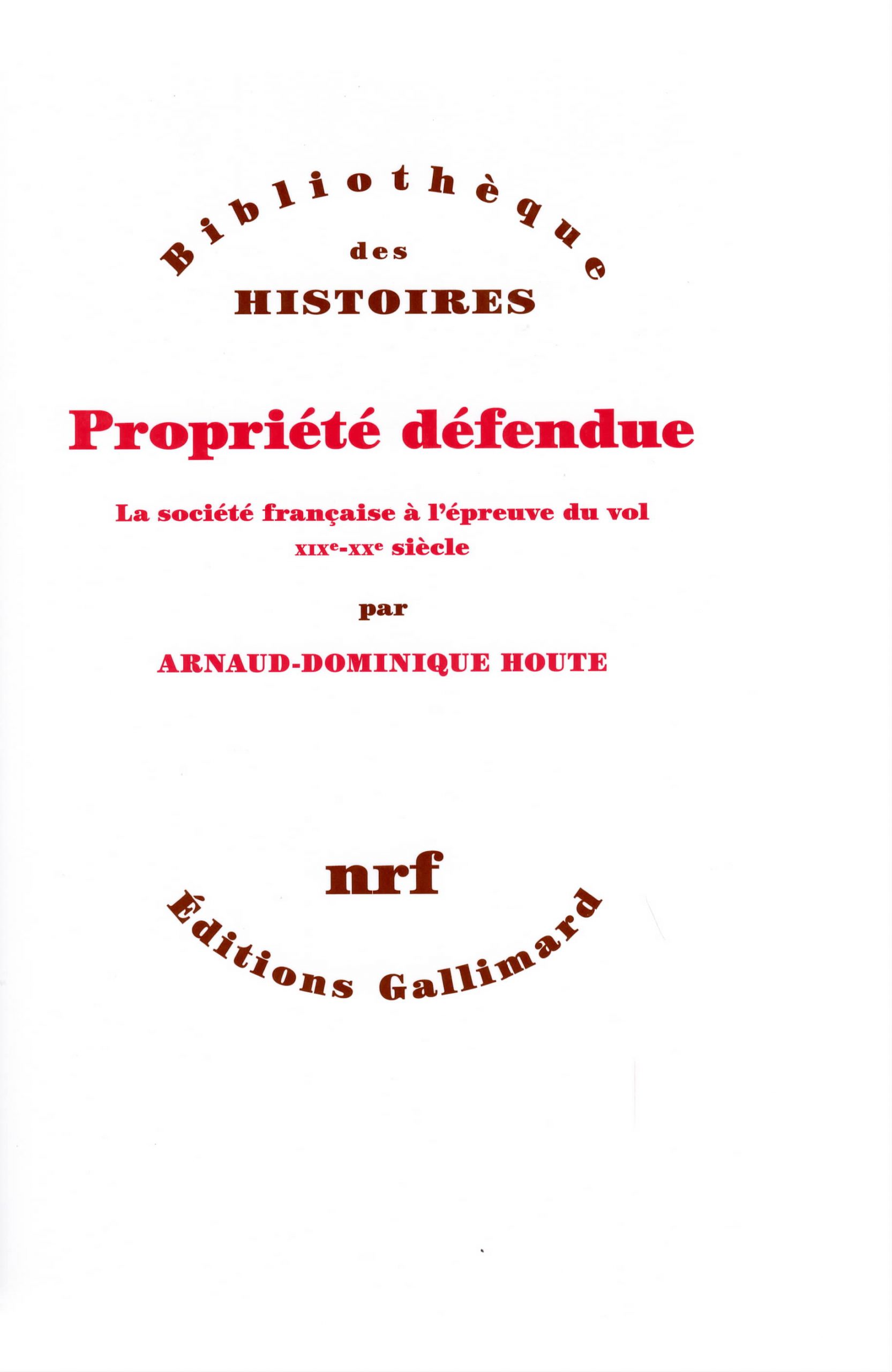 Propriété défendue: la société française à l’épreuve du vol: XIXe-XXe sièle