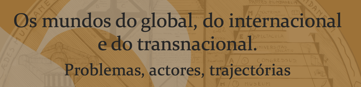 Curso livre: Os mundos do global, do internacional e do transnacional. Problemas, actores, trajectórias